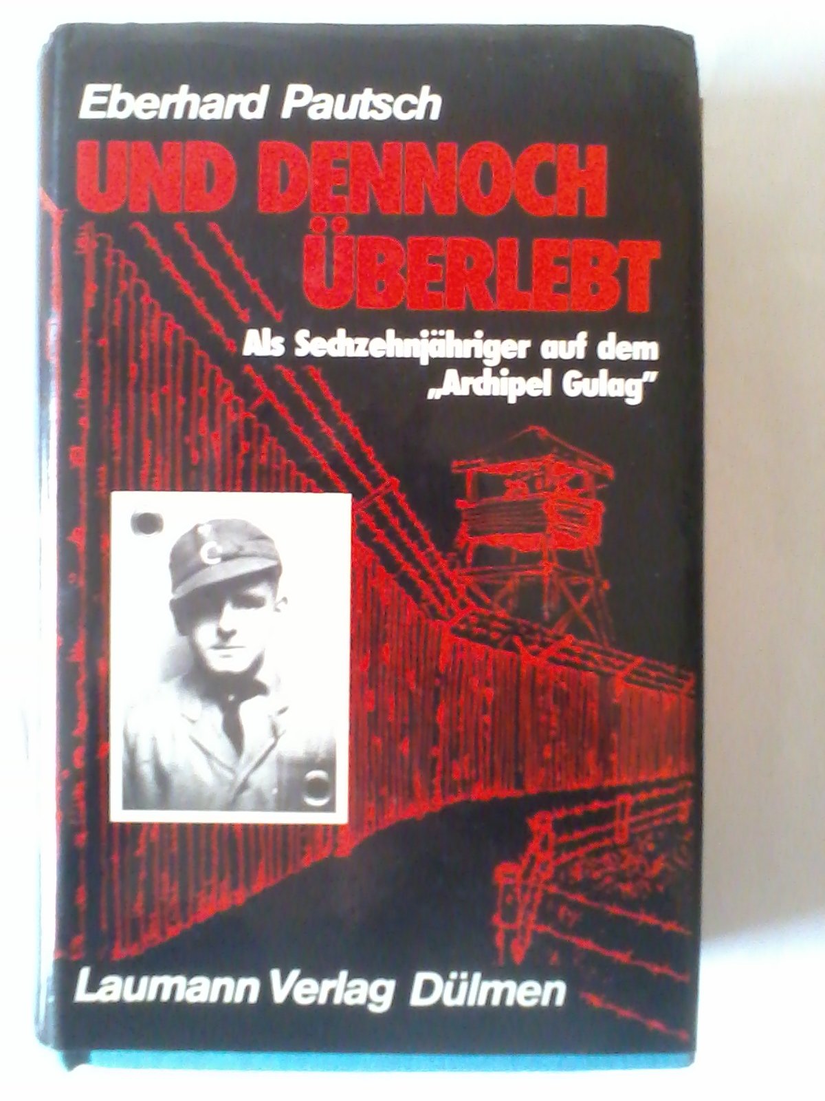Und dennoch überlebt. Als Sechzehnjähriger auf dem "Archipel Gulag". Politics & History
