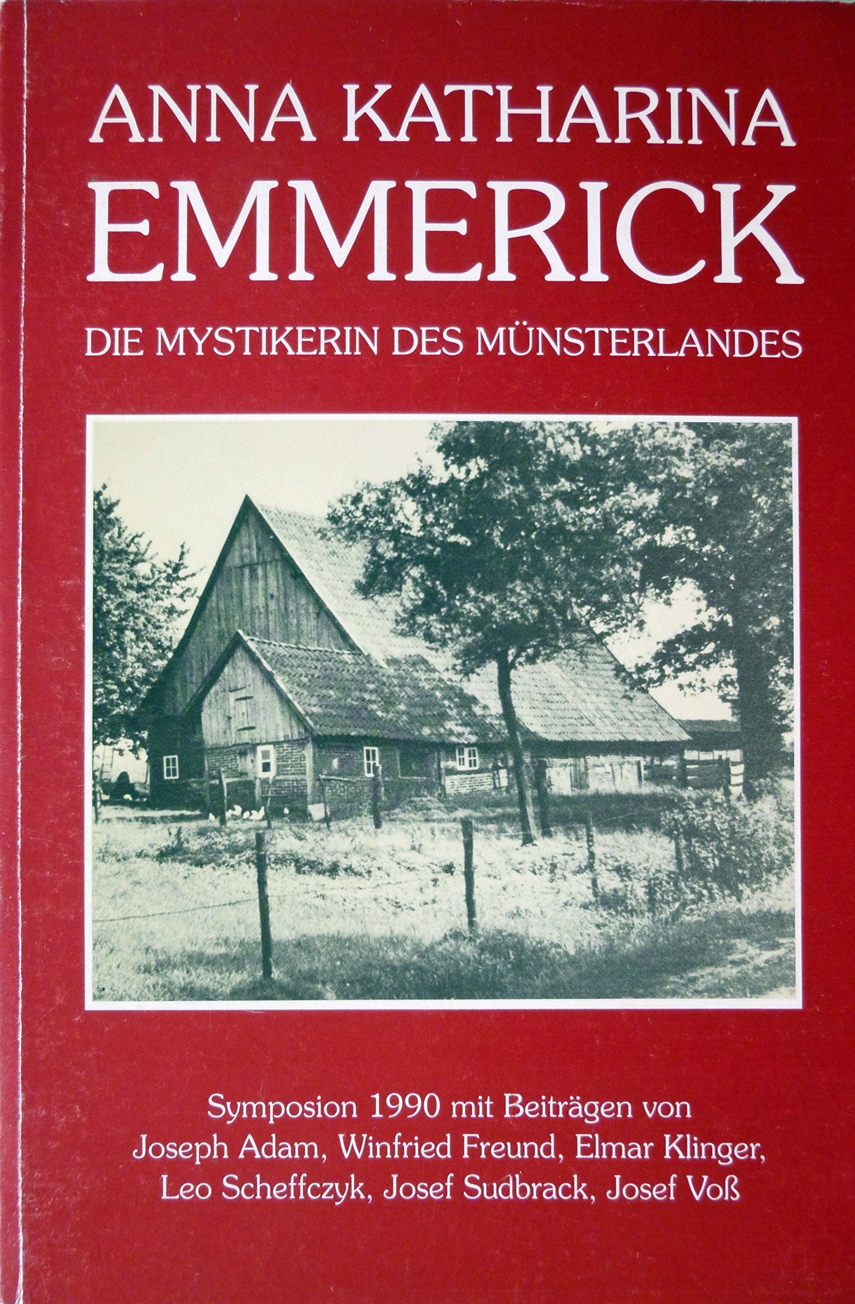 Anna Katharina Emmerick: die Mystikerin des Münsterlandes, Symposion 1990 der Bischöflichen Kommission "Anna Katharina Emmerick", Münster Books