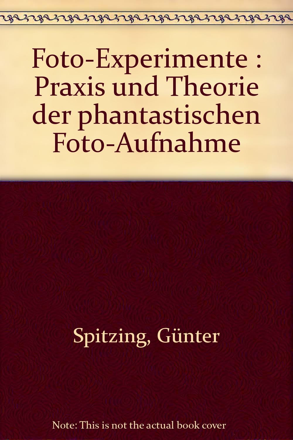 Foto-Experimente : Praxis und Theorie der phantastischen Foto-Aufnahme Books