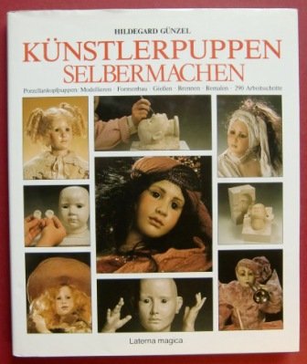 Künstlerpuppen selbermachen (Porzellankopfpuppen: Modellieren-Formenbau-Gießen-Brennen-Bemalen-290 Arbeitsschritte) Business & Technology