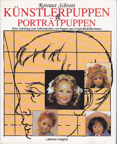 Künstlerpuppen & Porträtpuppen: Eine Anleitung zum Selbermachen von Puppen aus Cernit - Modelliermasse Books