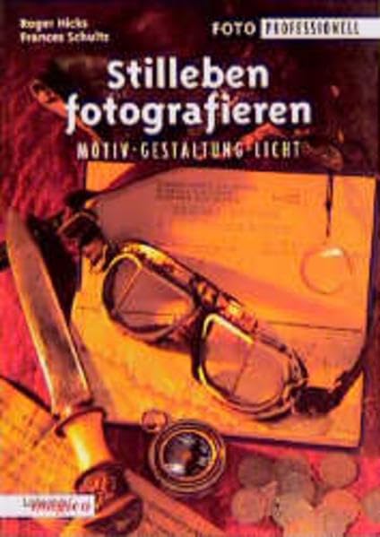 Stilleben fotografieren: Motiv, Gestaltung, Licht (Foto Professionell) Photography
