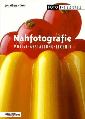 Nahfotografie. Motive, Gestaltung, Technik Photography