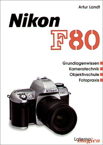 Nikon F80. Grundlagenwissen - Kameratechnik - Objektivschule - Fotopraxis Photography