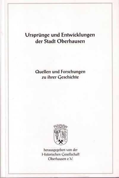 Ursprünge und Entwicklung der Stadt Oberhausen. Quellen und Forschungen zu ihrer Geschichte: Ursprünge und Entwicklung der Stadt Oberhausen. Quellen und Forschungen... Film, Art & Culture