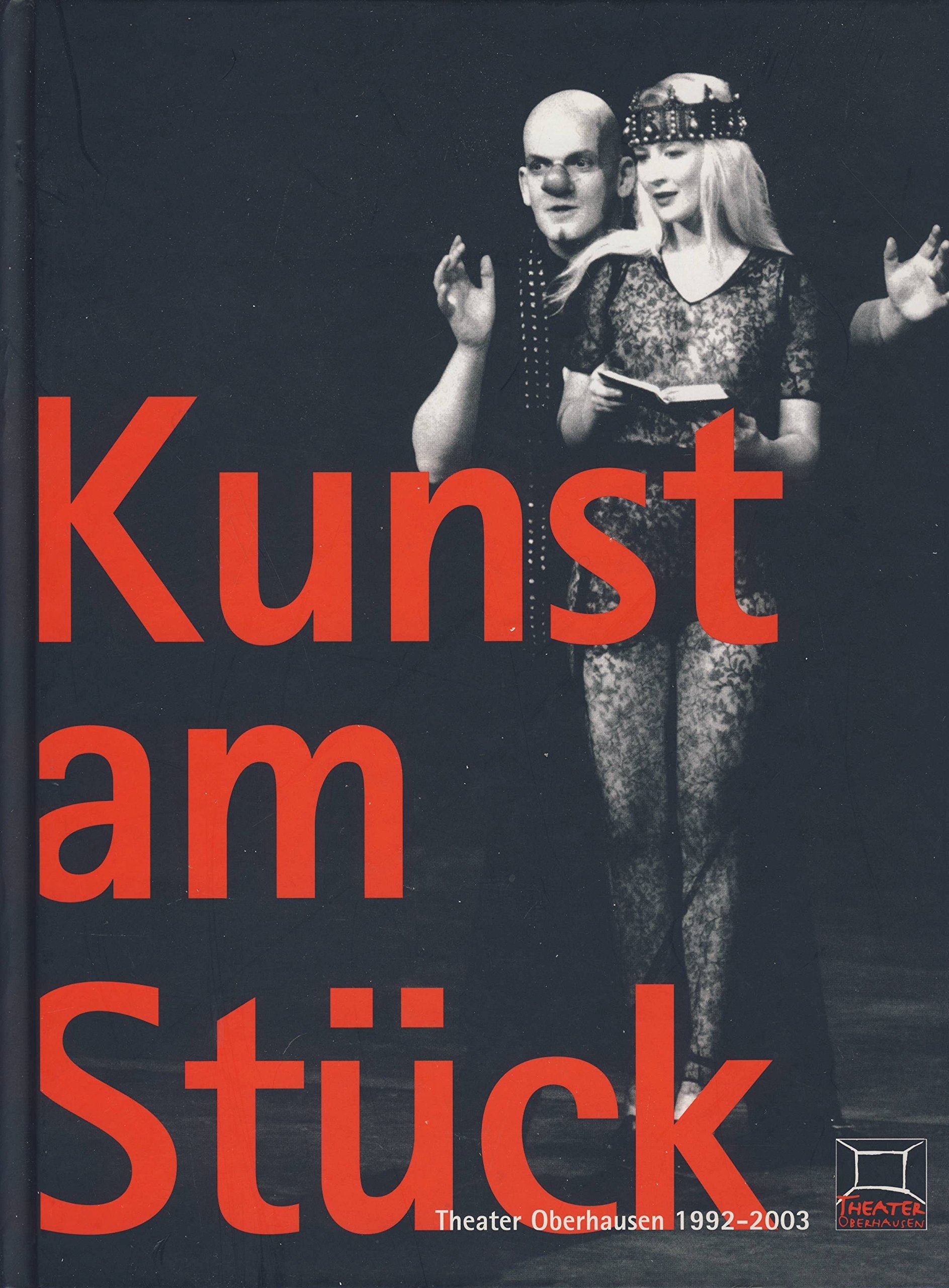 Kunst am Stück: Theater Oberhausen 1992-2003 Film, Art & Culture