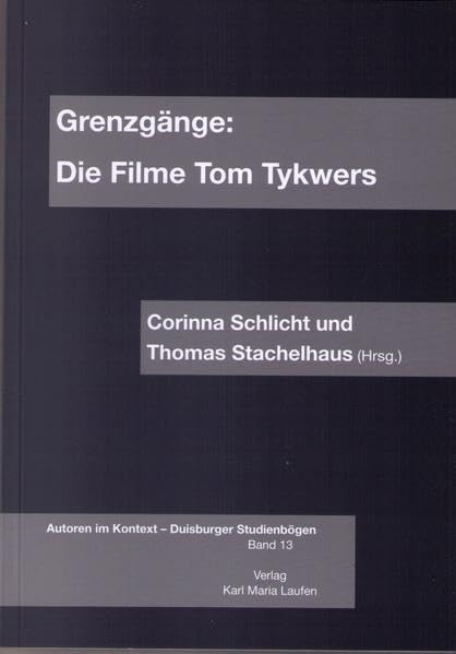 Grenzgänge: Die Filme Tom Tykwers (Autoren im Kontext - Duisburger Studienbögen) Media & Communication