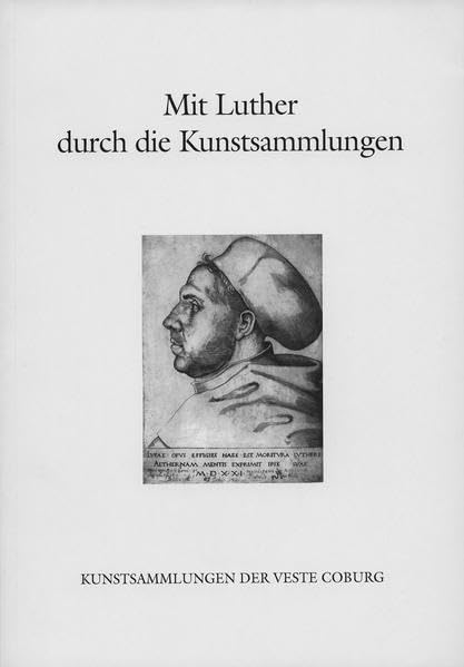 Mit Luther durch die Kunstsammlungen: Ein Führer zu den Luther-Zeugnissen in den Kunstsammlungen der Veste Coburg (Kataloge der Kunstsammlungen der Veste Coburg) Film, Art & Culture