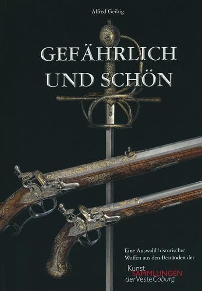 Gefährlich und Schön: Eine Auswahl historischer Waffen aus den Beständen der Kunstsammlungen der Veste Coburg Social Sciences
