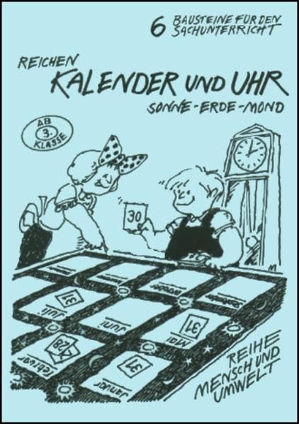 Kalender und Uhr: Sonne - Erde - Mond (Mensch und Umwelt: Sachunterricht und Sachbegegnung) Learning & Reference
