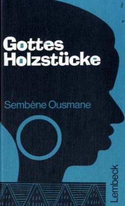 Gottes Holzstücke: Roman aus Senegal und Mali. Übertr. u. m. e. Nachw. v. Peter Schmuck Fiction