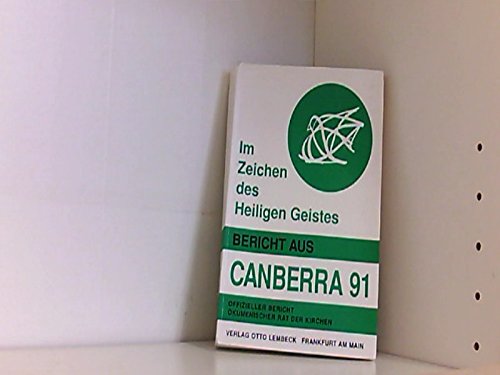 Im Zeichen des Heiligen Geistes: Bericht aus Canberra 1991. Offizieller Bericht der Siebten Vollversammlung des Ökumenischen Rates der Kirchen Religion & Esotericism
