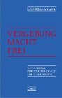 Vergebung macht frei: Vorschläge für eine Theologie der Versöhnung: Vorschläge für eine Theologie der Versöhnung. Buch z. 2. Europ. Ökumen. Versammlung in Graz 1997 Politics & Society Books