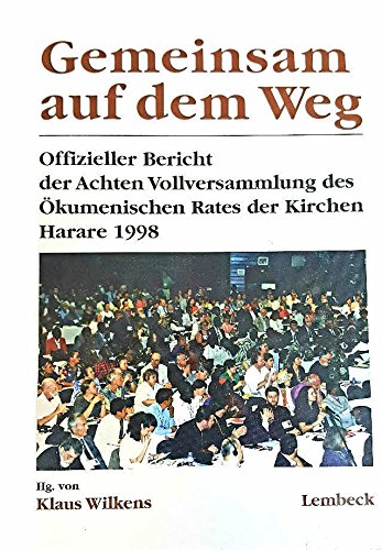 Gemeinsam auf dem Weg: Offizieller Bericht der Achten Vollversammlung des Ökumenischen Rates der Kirchen Harare 1998 Religion & Esotericism