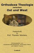 Orthodoxe Theologie zwischen Ost und West: Festschrift für Prof. Theodor Nikolaou Politics & Society Books