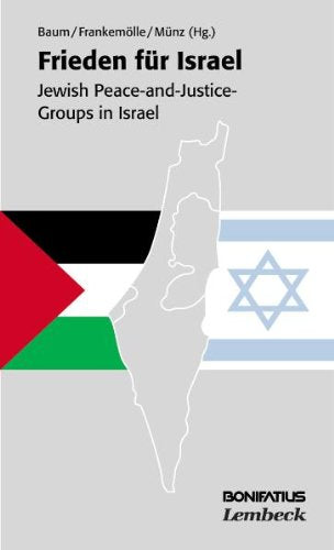 Frieden für Israel: Jewish Peace-and-Justice Groups in Israel: Israeli Peace-and-Human-Rights-Groups in Israel Politics & History