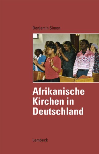 Afrikanische Kirchen in Deutschland: Diss.. Mit Quellenang. in engl. u. französ. Sprache Religion & Esotericism