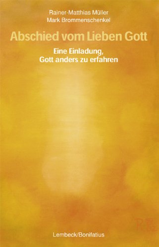 Abschied vom Lieben Gott: Eine Einladung, Gott anders zu erfahren Religion & Esotericism