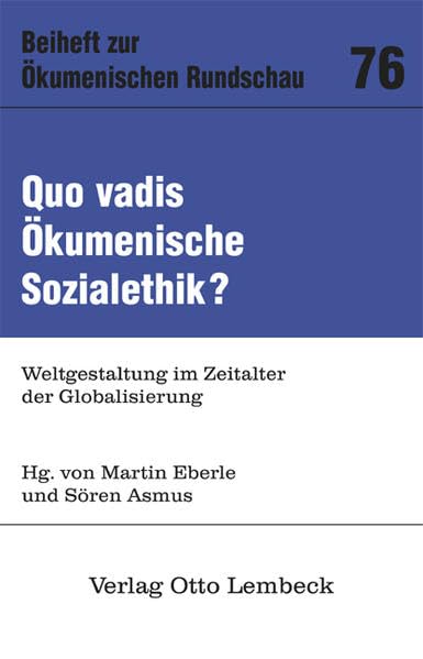 Quo vadis Ökumenische Sozialethik?: Weltgestaltung im Zeitalter der Globalisierung (Ökumenische Rundschau / Beihefte) Social Sciences