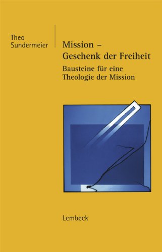 Mission - Geschenk der Freiheit: Bausteine für eine Theologie der Mission Religion & Esotericism