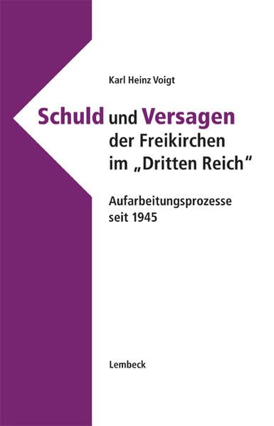 Schuld und Versagen der Freikirchen im "Dritten Reich": Aufarbeitungsprozesse seit 1945. Einführung und Dokumentation German history