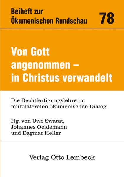 Von Gott angenommen - in Christus verwandelt: Die Rechtfertigungslehre im multilateralen ökumenischen Dialog (Ökumenische Rundschau / Beihefte) Religion & Esotericism