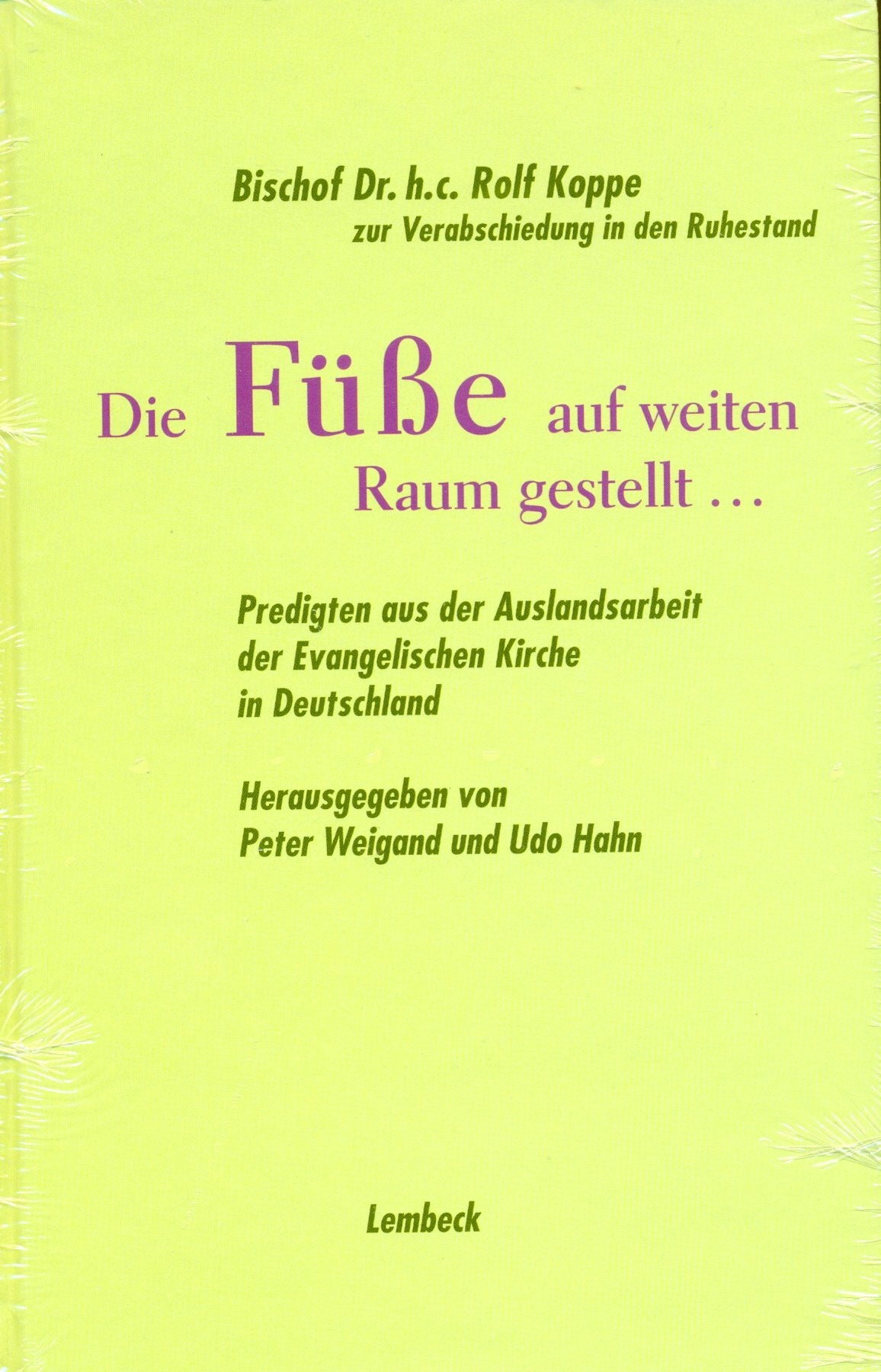 Die Füsse auf weiten Raum gestellt...: Predigten aus der Auslandsarbeit der Evangelischen Kirche in Deutschland: Predigten aus der Auslandsarbeit der ... Koppe zur Verabschiedung in den Ruhestand Religion & Esotericism