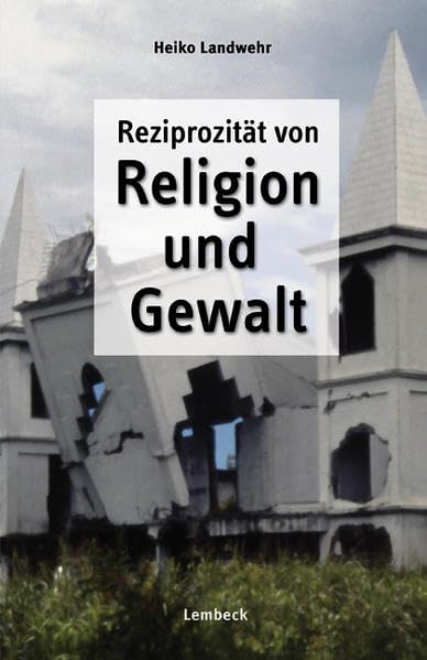 Reziprozität von Religion und Gewalt: Religion als Konfliktfaktor in neueren Entwicklungen auf den Nord-Molukken /Indonesien Religion & Esotericism