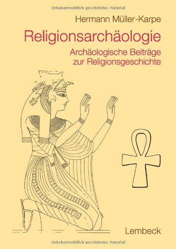 Religionsarchäologie: Archäologische Beiträge zur Religionsgeschichte Natural Sciences