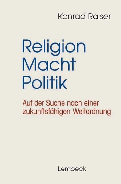 Religion - Macht - Politik: Auf der Suche nach einer zukunftsfähigen Weltordnung Politics & History