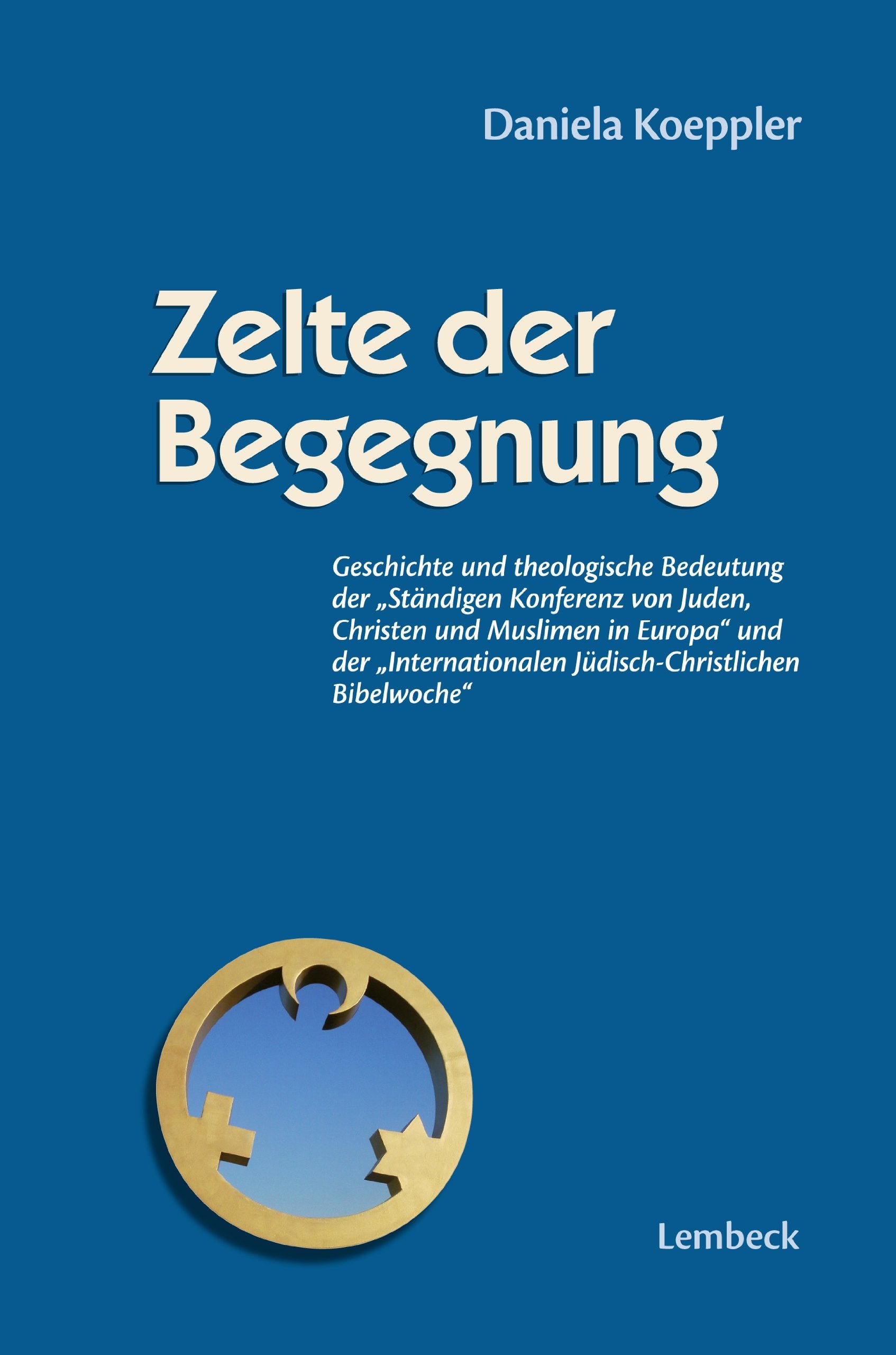 Zelte der Begegnung: Geschichte und theologische Bedeutung der „Ständigen Konferenz von Juden, Christen und Muslimen in Europa“ und der ... Jüdisch-Christlichen Bibelwoche. Diss. Religion & Esotericism