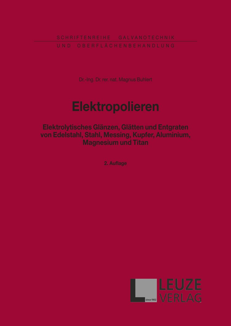 Elektropolieren: Elektrolytisches Glänzen, Glätten und Entgraten von Edelstahl, Stahl, Messing, Kupfer, Aluminium und Titan Business & Technology