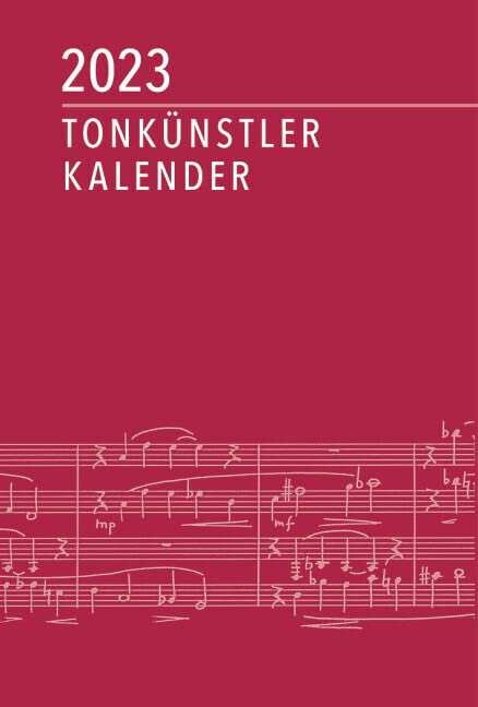 Tonkünstler-Kalender 2023: herausgegeben in Verbindung mit dem Deutschen Tonkünstler-Verband e. V. (DTKV) Arts & Music