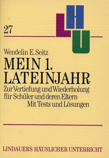 Lindauers häuslicher Unterricht, Bd.27, Mein 1. Lateinjahr: Zur Vertiefung und Wiederholung für Schüler und deren Eltern. 60 Kapitel m. Tests u. Lös. Foreign Languages ​​& Dictionaries