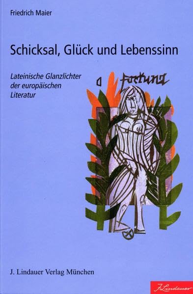 Schicksal, Glück und Lebenssinn: Lateinische Glanzlichter der europäischen Literatur Philosophy