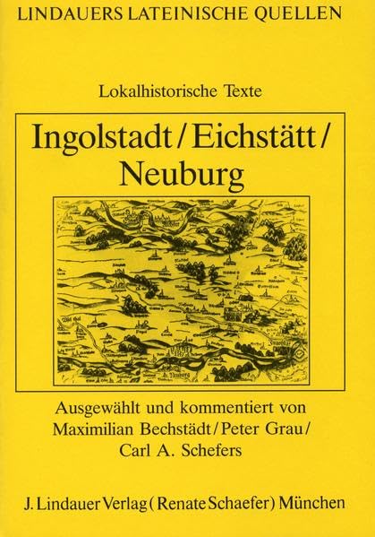 Ingolstadt /Eichstätt /Neuburg (Donau): Lokalhistorische Texte (Lindauers Lateinische Quellen) Study Guides
