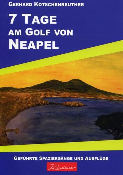 7 Tage am Golf von Neapel: Geführte Spaziergänge und Ausflüge in der schönsten Region der Welt (Lindauers Reiseführer) Travel Books