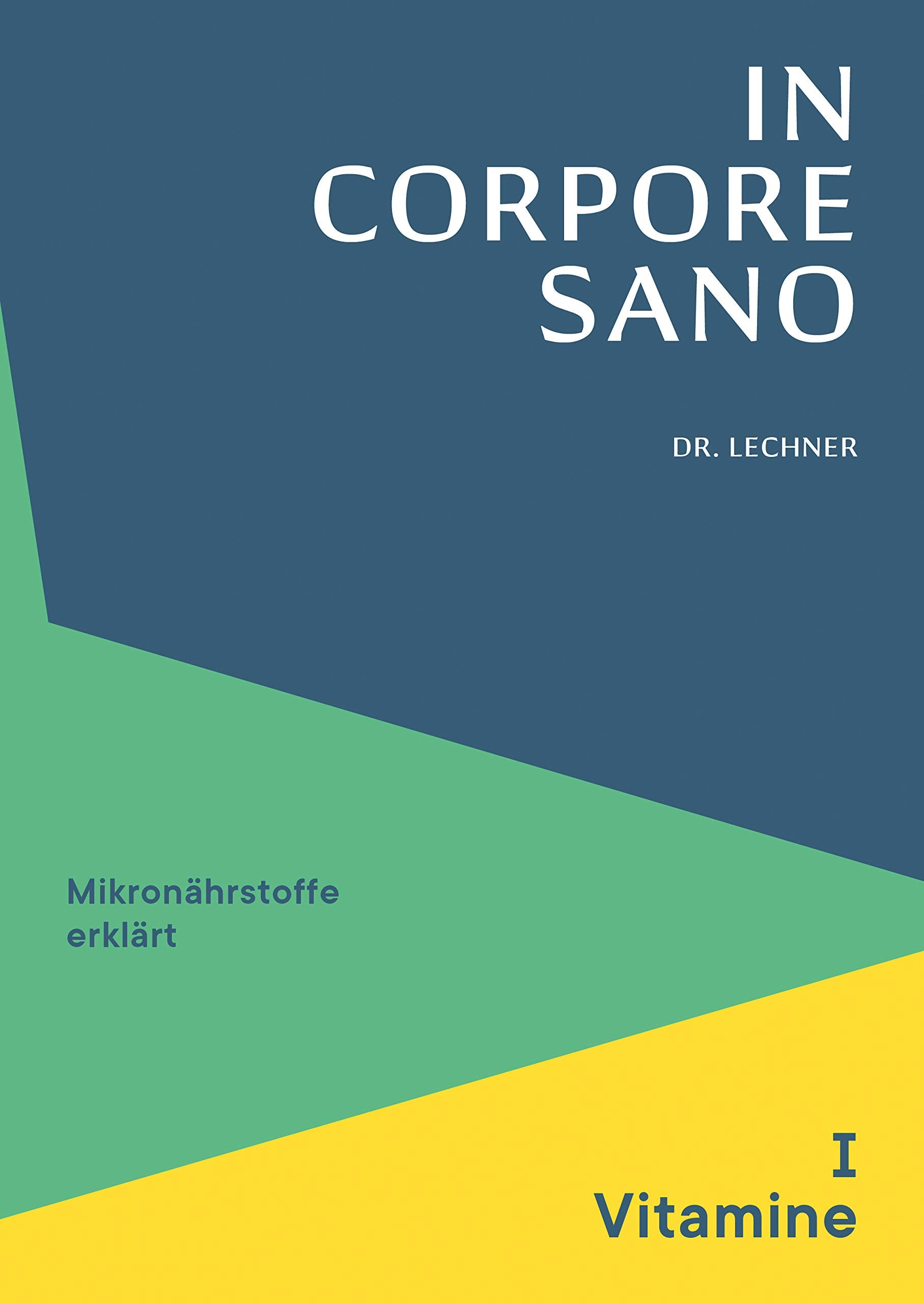 In Corpore Sano - Band 1: Vitamine: Mikronährstoffe erklärt (In Corpore Sano: Mikronährstoffe erklärt) Medicine