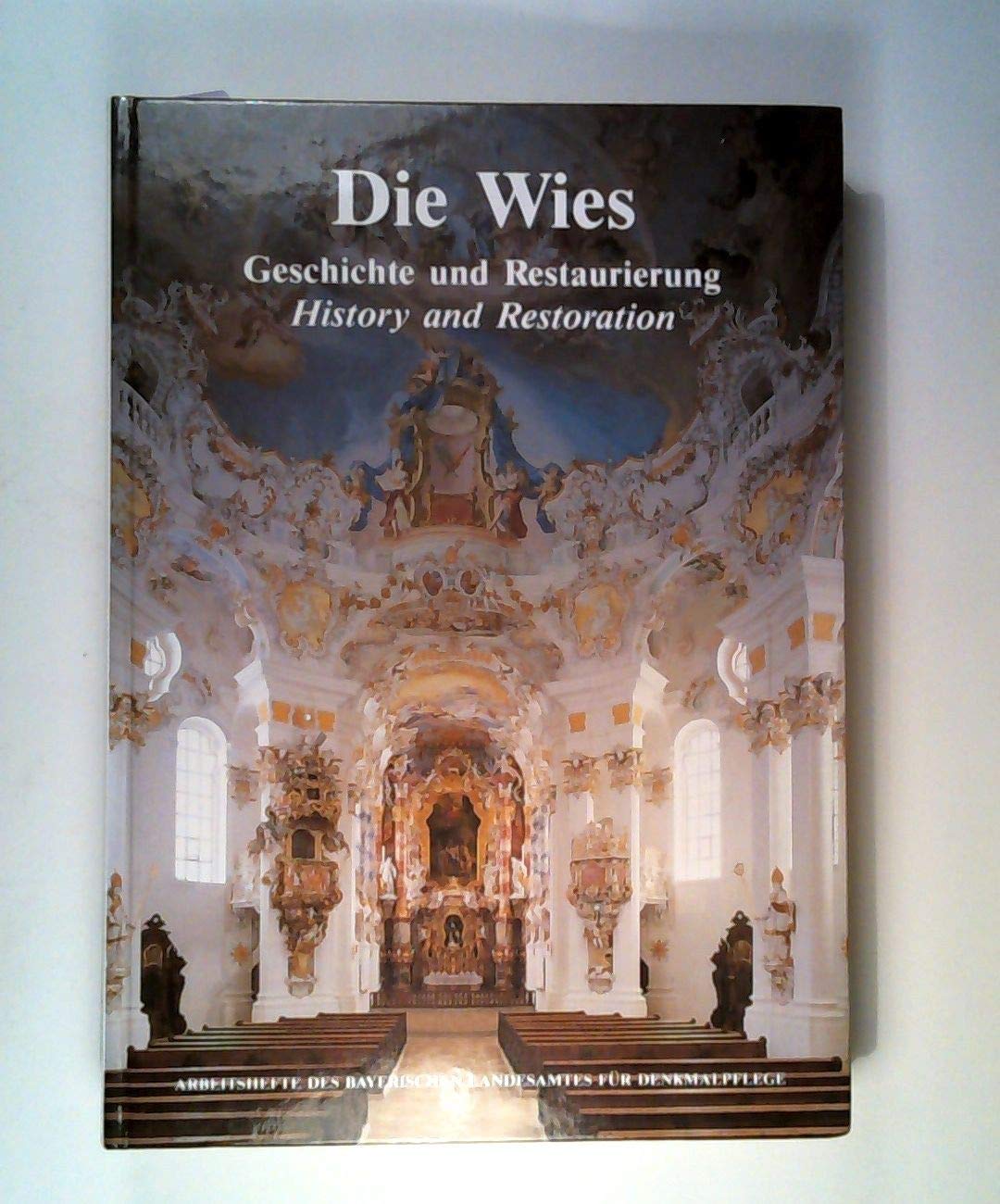 Die Wies: Geschichte und Restaurierung /History and Restoration (Arbeitshefte des Bayerischen Landesamtes für Denkmalpflege) book