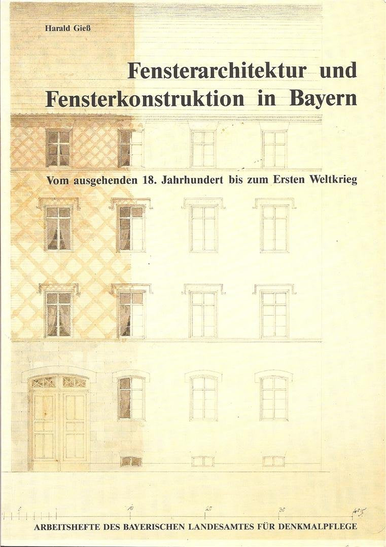 Fensterarchitektur und Fensterkonstruktion in Bayern: Vom ausgehenden 18. Jahrhundert bis zum Ersten Weltkrieg (Arbeitshefte des Bayerischen Landesamtes für Denkmalpflege) Politics & History