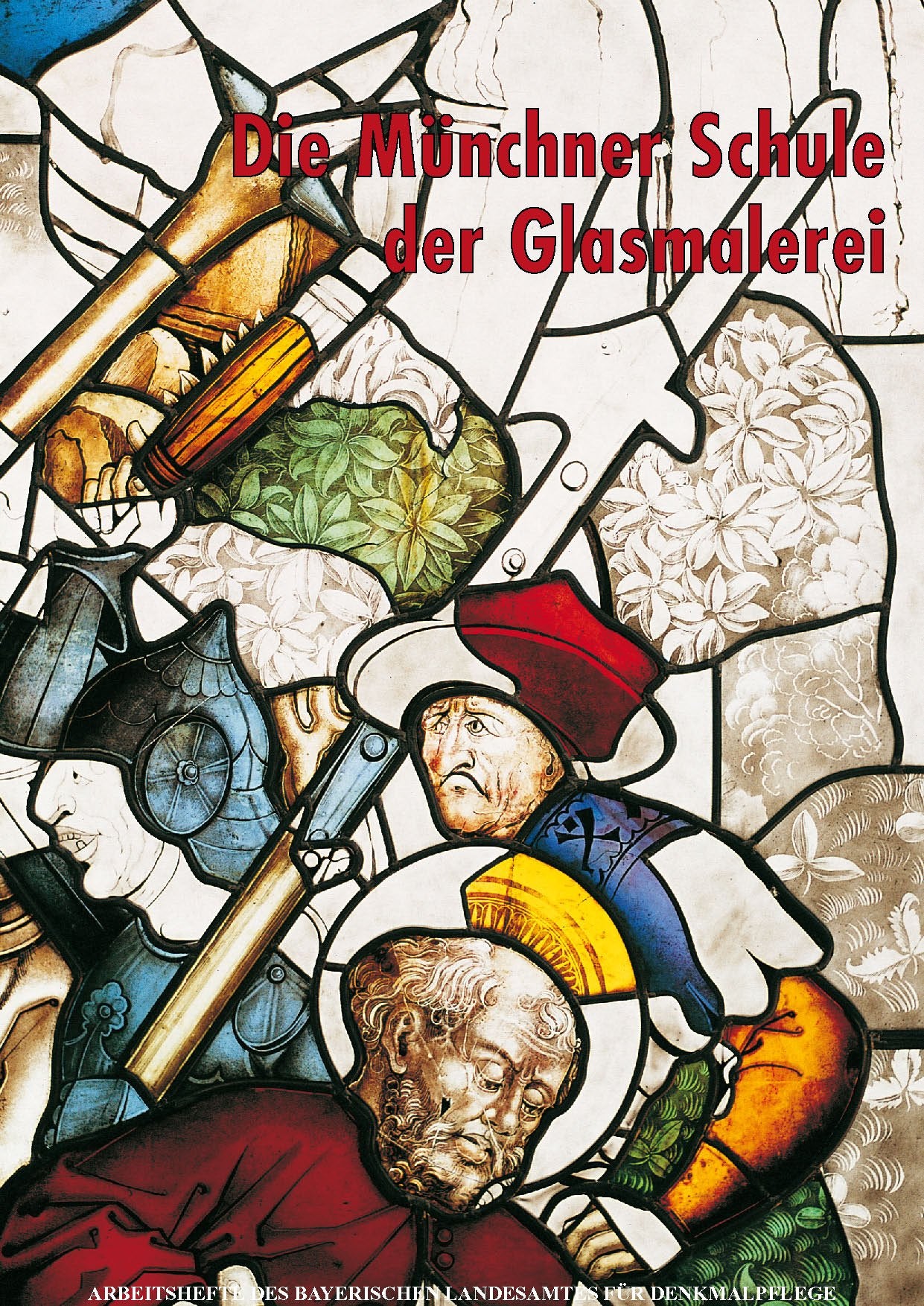 AH 90 - Die Münchner Schule der Glasmalerei Studien zu den Glasgemälden des späten 15. und frühen 16. Jh. im Münchner Raum (Arbeitshefte des Bayerischen Landesamtes für Denkmalpflege) Film, Art & Culture