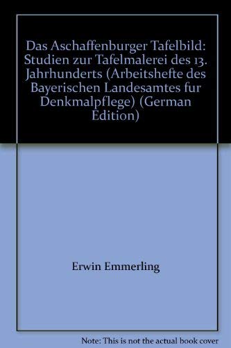 AH 89 - Das Aschaffenburger Tafelbild - Studien zur Tafelmalerei des 13. Jahrhunderts (Arbeitshefte des Bayerischen Landesamtes für Denkmalpflege) Film, Art & Culture