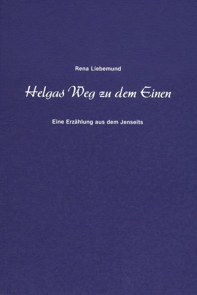 Helgas Weg zu dem Einen: Eine Erzählung aus dem Jenseits Death & Mourning