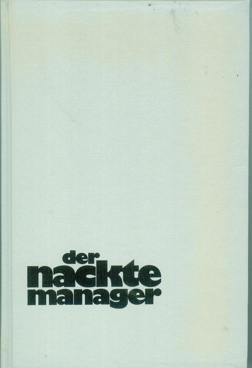 Der nackte Manager : erfolgreiches Management ohne Systemzwang. Politics & Society