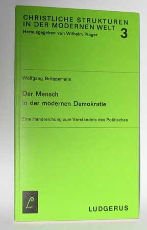Der Mensch in der modernen Demokratie. Eine Handreichung zum Verständnis des Politischen Politics & History