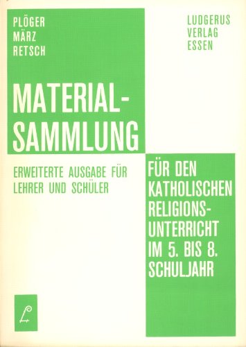 Materialsammlung für den katholischen Religionsunterricht im 5.-8. Schuljahr. Erweiterte Ausgabe für Lehrer und fortgeschrittene Schüler Books