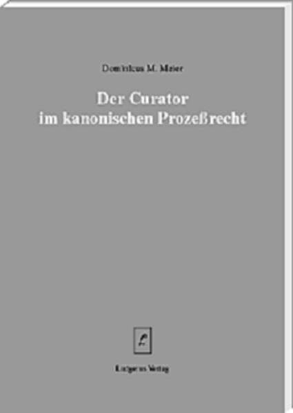 Der Curator im kanonischen Prozessrecht (Beihefte zum Münsterischen Kommentar zum Codex Juris Canonici) Law