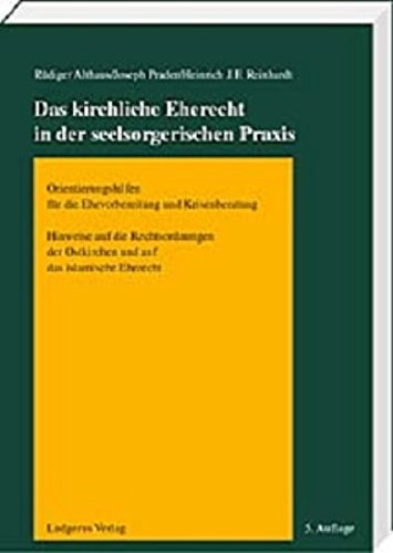 Das kirchliche Eherecht in der seelsorgerischen Praxis: Orientierungshilfen für die Ehervorbereitung und Krisenberatung Law