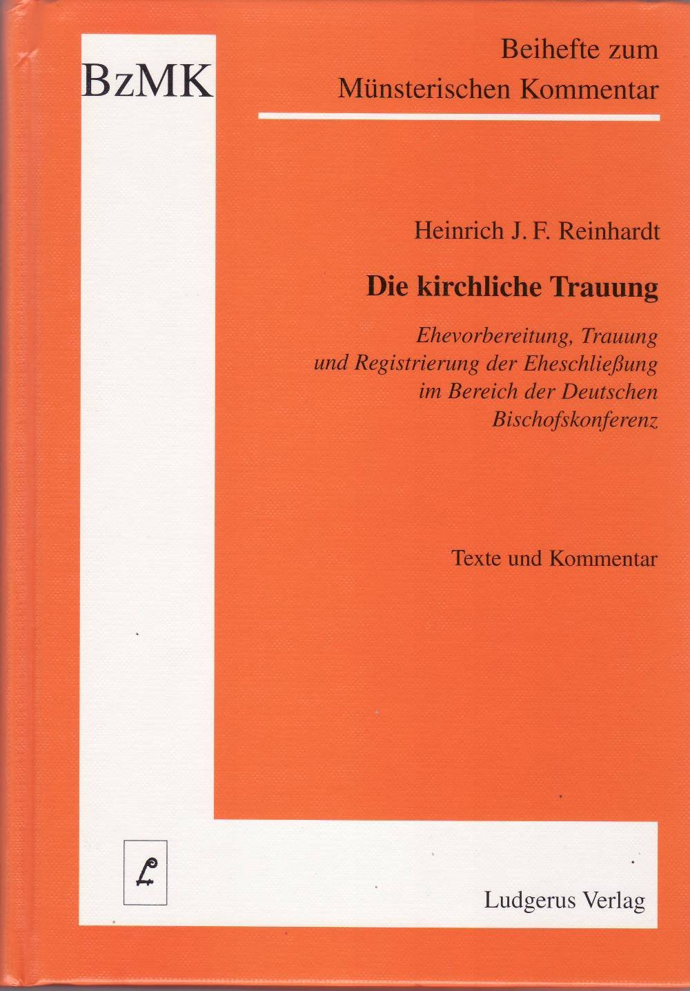 Die kirchliche Trauung: Ehevorbereitung, Trauung und Registrierung der Eheschließung im Bereich der Deutschen Bischofskonferenz (Beihefte zum Münsterischen Kommentar zum Codex Juris Canonici) Books