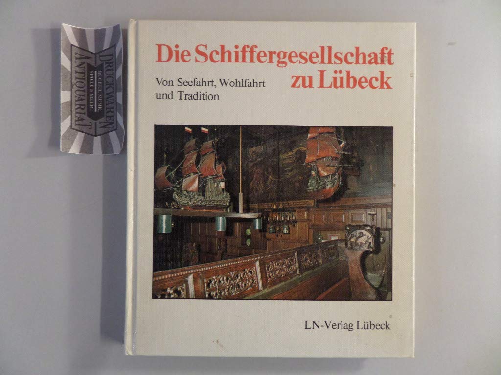 Die Schiffergesellschaft zu Lübeck. Von Seefahrt, Wohlfahrt und Tradition Politics & History